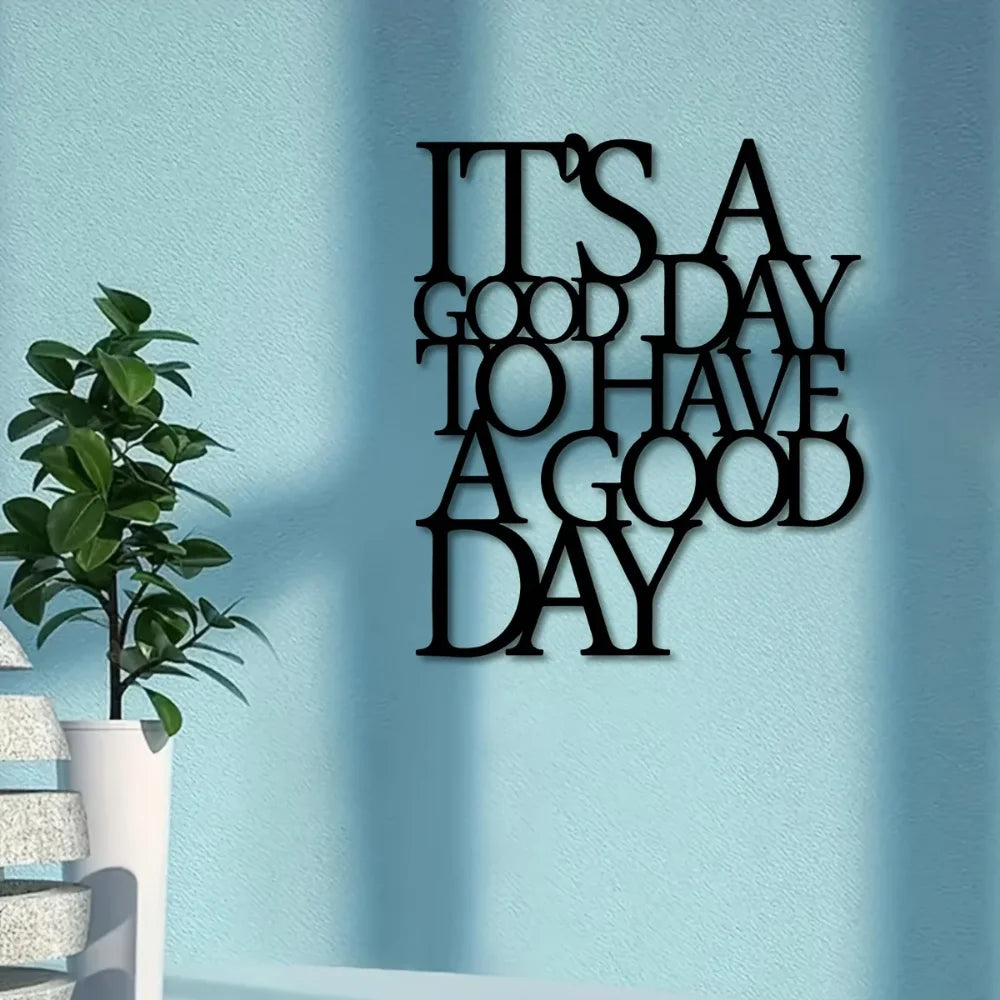 It's A Good Day To Have A Good Day Metal Wall Art
