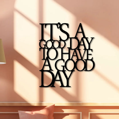 It's A Good Day To Have A Good Day Metal Wall Art