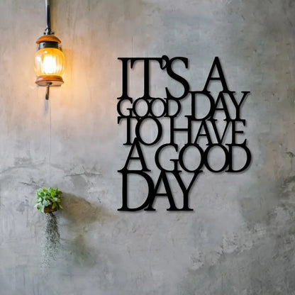 It's A Good Day To Have A Good Day Metal Wall Art