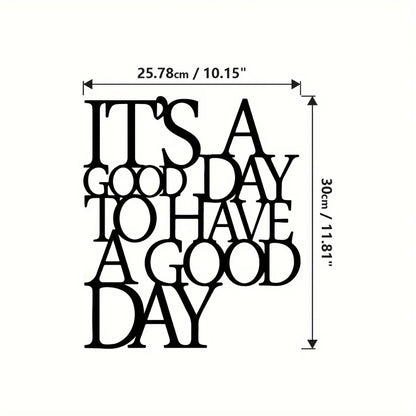 It's A Good Day To Have A Good Day Metal Wall Art