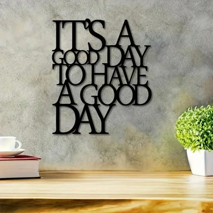 It's A Good Day To Have A Good Day Metal Wall Art